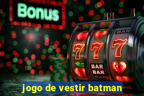 jogo de vestir batman